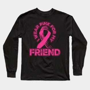 I wear pink for my Friend Long Sleeve T-Shirt